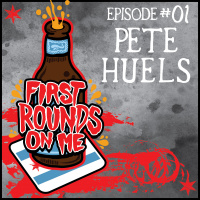 First Rounds On Me Episode 1: Pete Huels (Petes Barber Shop/DJ Coffin Banger)