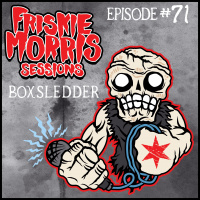 Friskie Morris Sessions Episode 71: Boxsledder