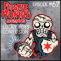 Friskie Morris Sessions Episode 67: Lucky Boys Confusion