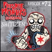 Friskie Morris Sessions Episode 72: Shitizen
