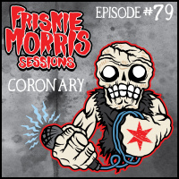 Friskie Morris Sessions Episode 79: Coronary