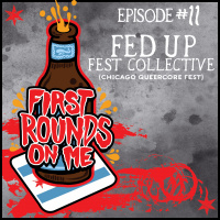 First Rounds On Me Episode 11: E, Monkey,  Taylor of the FED UP Fest Collective
