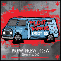 The-Out-Of-Towners Episode 32: Pkew Pkew Pkew (Toronto, ON)