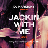 DJ Harmony - Jackin with Me - #005