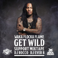 DJ Rocco  DJ Ever B – GET WILD (ft. WAKA FLOCKA FLAME)