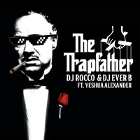 DJ Rocco  DJ Ever B – TRAPFATHER (ft. YESHUA ALEXANDER)