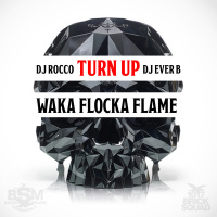 DJ Rocco  DJ Ever B – Turn UP (ft. WAKA FLOCKA FLAME)