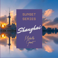 Sunset Series. Shanghai. Mixed by Michelle Grant