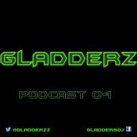 Gladderz - Podcast 04