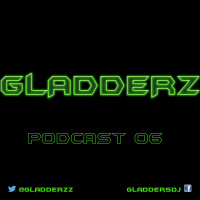 Gladderz - Podcast 06