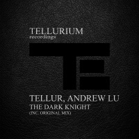 Tellur  Andrew Lu - The Dark Knight (Original Mix)