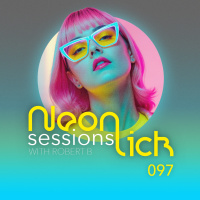 Neonlick Sessions with Robert B - Episode 97