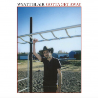 Wyatt Blair - Gotta Get Away