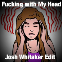Fuckin With My Head - Josh Whitaker Edit