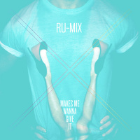Ru-Mix: Makes Me Wanna Give It (OXD)