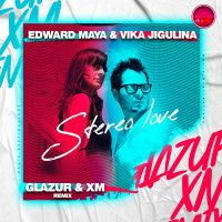Edward Maya, Vika Jigulina - Stereo Love (Glazur  XM Extended Remix)