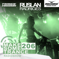 Ruslan Radriges - Make Some Trance 206 (Radio Show)