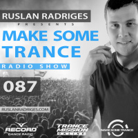 Ruslan Radriges - Make Some Trance 087 (Radio Show)
