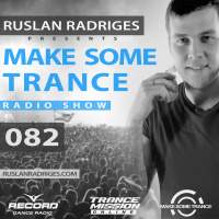 Ruslan Radriges - Make Some Trance 082 (Radio Show)