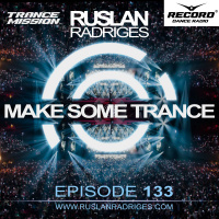 Ruslan Radriges - Make Some Trance 133 (Radio Show)
