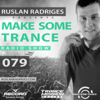 Ruslan Radriges - Make Some Trance 079 (Radio Show)