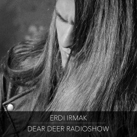 Dear Deer Radioshow - Erdi Irmak (27/07/18)