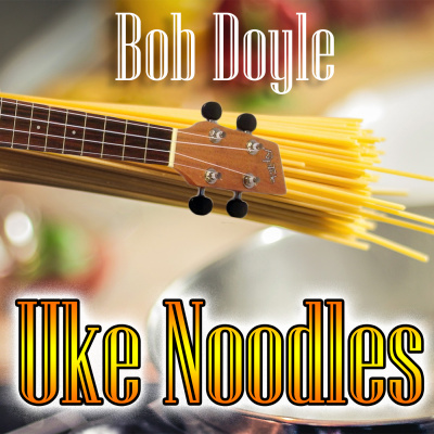 Uke Noodles With Bob Doyle