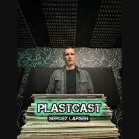 Sergey Larsen - Plastcast #03