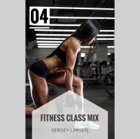 Sergey Larsen - Fitness Class Mix (Part 04)