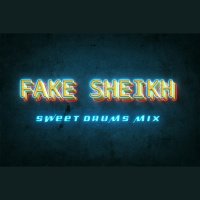 Fake Sheikh - Sweet Drums Mix