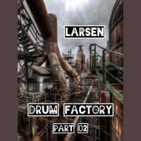 Larsen - Drum Factory Part 02