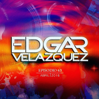 Dj Edgar Velazquez Podcast Episode 63 (April 2016)