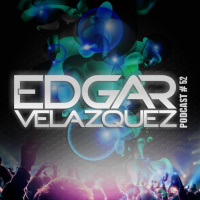 Dj Edgar Velazquez Podcast Episode 52 (May 2015)