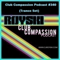 Episode 340: Club Compassion Podcast #340 (Trance Set) - Royski