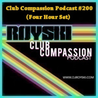 Club Compassion Podcast #200 (Four Hour Set) - Royski