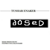 Tushar Enaker - Dosed Demo