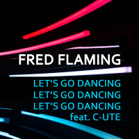 Fred Flaming feat. C-UTE - Lets Go Dancing (Radio Mix) [SN records]