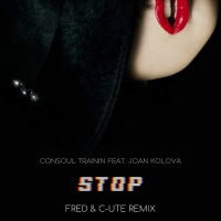 Consoul Trainin feat. Joan Kolova - Stop (Fred Flaming feat. C-UTE Remix)