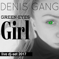 Denis Gang - Green-Eyes Girl (Live Dj-Set 2017)