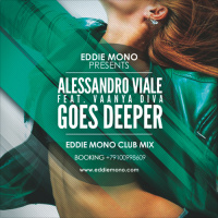 Alessandro Viale feat. Vaanya Diva - Goes Deeper (Eddie Mono Club Mix)