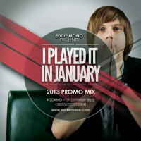Eddie Mono - I Played It In January (2013 Promo Mix)