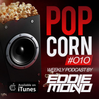 Eddie Mono - Popcorn #010 (Weekly Podcast)