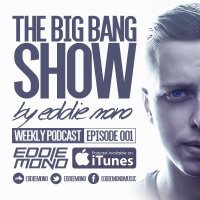 Eddie Mono - The Big Bang Show #001 [Weekly Podcast]