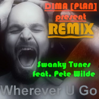 Swanky Tunes ft. Pete Wild - Wherever U Go (JEEZ-S  DIMA [PLAN] remix)