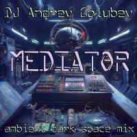 DJ Andrey Golubev - Mediator (ambient dark space mix)