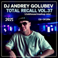 DJ Andrey Golubev - Total Recall vol.37 (clubhouse mashups mix)