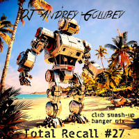 DJ Andrey Golubev - Total Recall #27 (club smash-up banger mix)