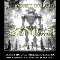 DJ Andrey Golubev -SuNu #3 (afrohouse  melody deep podcast)