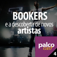 PalcoCast4 - Bookers e a descoberta de novos artistas