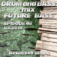 Episode 48 - 03.19 Drum and Bass, Future Bass mix 2